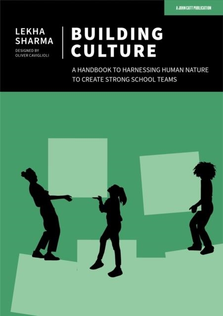 BUILDING CULTURE: A HANDBOOK TO HARNESSING HUMAN NATURE TO CREATE STRONG SCHOOL TEAMS | 9781915261410 | LEKHA SHARMA