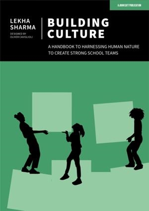 BUILDING CULTURE: A HANDBOOK TO HARNESSING HUMAN NATURE TO CREATE STRONG SCHOOL TEAMS | 9781915261410 | LEKHA SHARMA