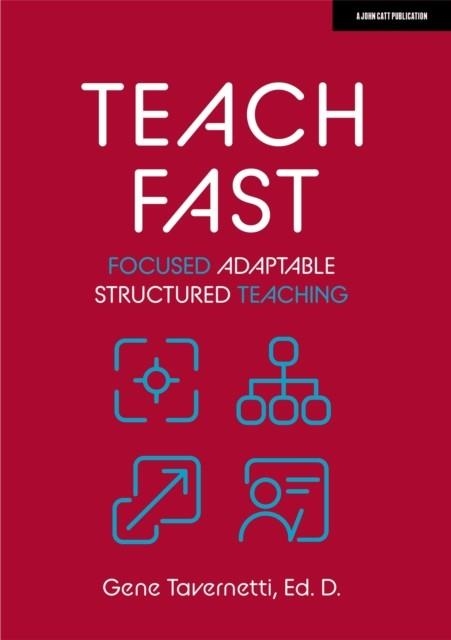 TEACH FAST: FOCUSED ADAPTABLE STRUCTURED TEACHING | 9781915261557 | GENE TAVERNETTI, ED. D