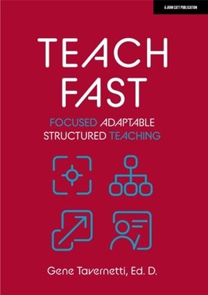 TEACH FAST: FOCUSED ADAPTABLE STRUCTURED TEACHING | 9781915261557 | GENE TAVERNETTI, ED. D