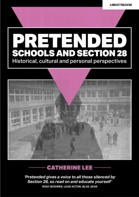 PRETENDED: SCHOOLS AND SECTION 28 | 9781915261694 | CATHERINE LEE