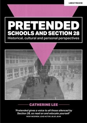 PRETENDED: SCHOOLS AND SECTION 28 | 9781915261694 | CATHERINE LEE