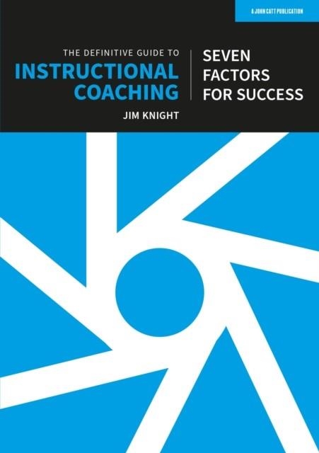 THE DEFINITIVE GUIDE TO INSTRUCTIONAL COACHING: SEVEN FACTORS FOR SUCCESS (UK EDITION) | 9781915261670 | JIM KNIGHT