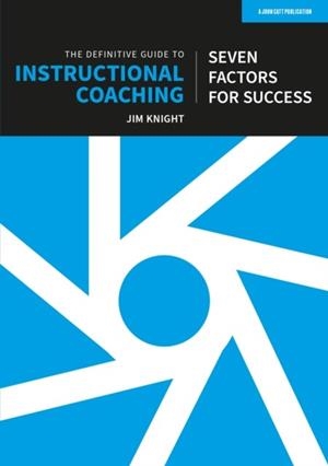 THE DEFINITIVE GUIDE TO INSTRUCTIONAL COACHING: SEVEN FACTORS FOR SUCCESS (UK EDITION) | 9781915261670 | JIM KNIGHT