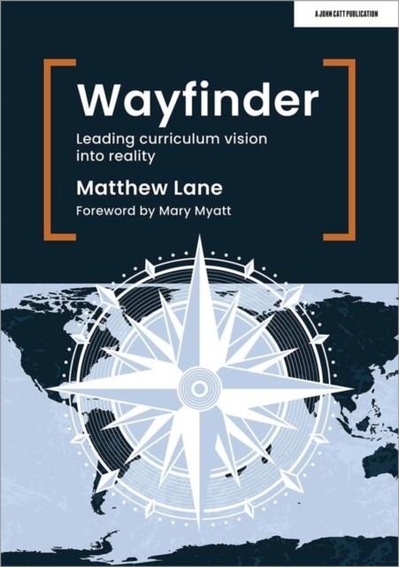 WAYFINDER: LEADING CURRICULUM VISION INTO REALITY | 9781915261977 | MATTHEW LANE