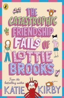 THE CATASTROPHIC FRIENDSHIP FAILS OF LOTTIE BROOKS | 9780241460900 | KATIE KIRBY