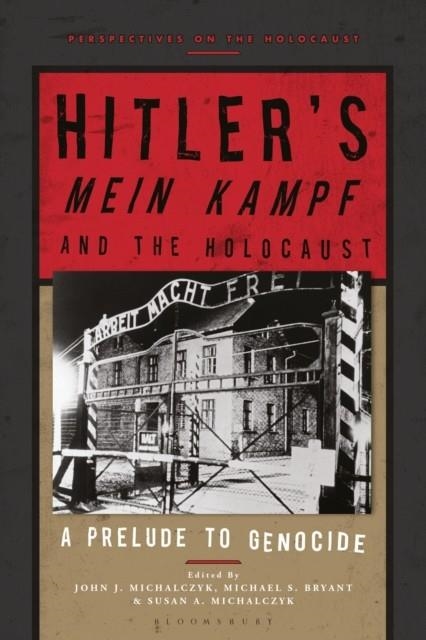 HITLER’S ‘MEIN KAMPF’ AND THE HOLOCAUST : A PRELUDE TO GENOCIDE | 9781350185449 | PROFESSOR JOHN J. MICHALCZYK, PROFESSOR MICHAEL S. BRYANT, DR SUSAN A. MICHALCZYK
