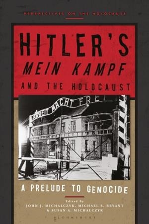 HITLER’S ‘MEIN KAMPF’ AND THE HOLOCAUST : A PRELUDE TO GENOCIDE | 9781350185449 | PROFESSOR JOHN J. MICHALCZYK, PROFESSOR MICHAEL S. BRYANT, DR SUSAN A. MICHALCZYK