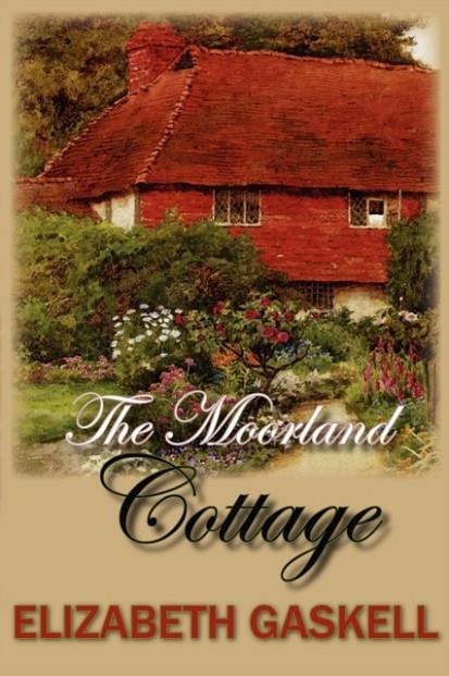 THE MOORLAND COTTAGE | 9781934648292 | ELIZABETH CLEGHORN GASKELL