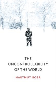 UNCONTROLLABILITY OF THE WORLD | 9781509543168 | HARTMUT ROSA