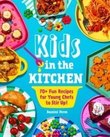 KIDS IN THE KITCHEN : 70+ FUN RECIPES FOR YOUNG CHEFS TO STIR UP! | 9781631069499 | ROSSINI PEREZ