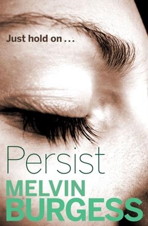 PERSIST | 9781781124949 | MELVIN BURGESS