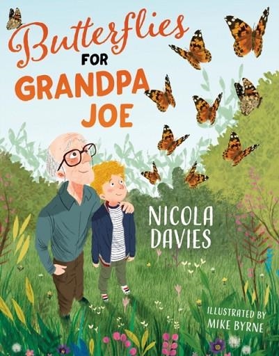 BUTTERFLIES FOR GRANDPA JOE | 9781781128824 | NICOLA DAVIES