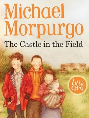 THE CASTLE IN THE FIELD | 9781781122877 | MICHAEL MORPURGO