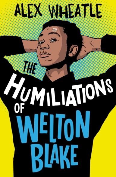 THE HUMILIATIONS OF WELTON BLAKE | 9781781129494 | ALEX WHEATLE