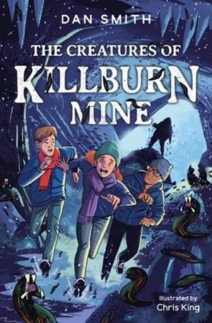 THE CREATURES OF KILLBURN MINE | 9781800902503 | DAN SMITH
