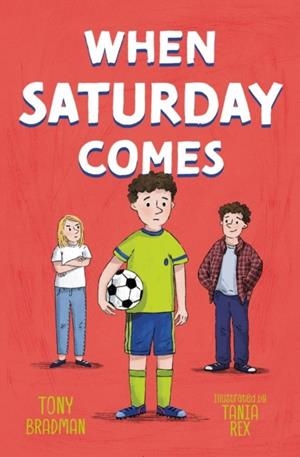 WHEN SATURDAY COMES | 9781800903241 | TONY BRADMAN