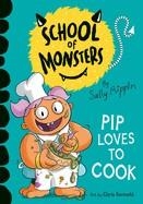 SCHOOL OF MONSTERS: PIP LOVES TO COOK | 9781684647491 | SALLY RIPPIN