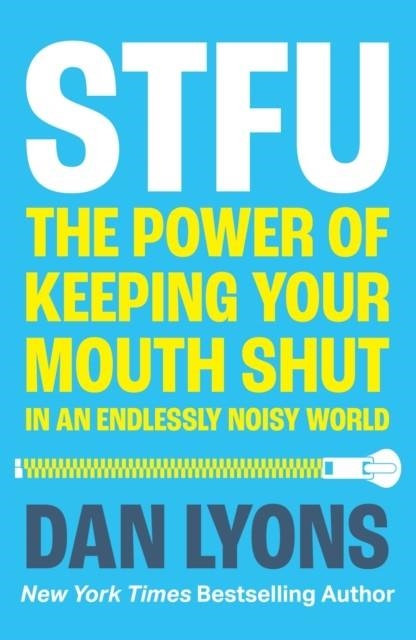 STFU : THE POWER OF KEEPING YOUR MOUTH SHUT IN AN ENDLESSLY NOISY WORLD | 9780008520847 | DAN LYONS