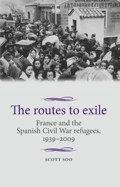 THE ROUTES TO EXILE | 9781526106841 | SCOTT SOO