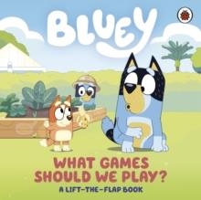 BLUEY: WHAT GAMES SHOULD WE PLAY? : A LIFT-THE-FLAP BOOK | 9780241669754 | BLUEY