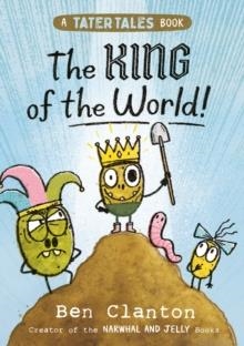 A TATER TALES BOOK 02: THE KING OF THE WORLD! | 9780008646578 | BEN CLANTON