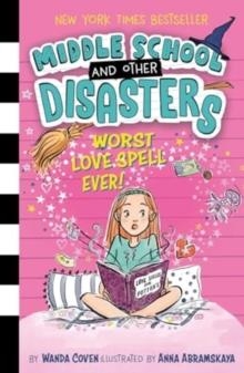 MIDDLE SCHOOL AND OTHER DISASTERS 02: WORST LOVE SPELL EVER! | 9781398529137 | WANDA COVEN