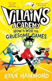 VILLAINS ACADEMY 03: HOW TO WIN THE GRUESOME GAMES | 9781398514676 | RYAN HAMMOND