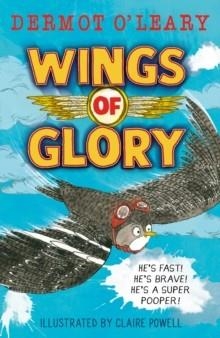 WINGS OF GLORY : CAN ONE TINY BIRD BECOME A HERO? | 9781444961638 | DERMOT O'LEARY