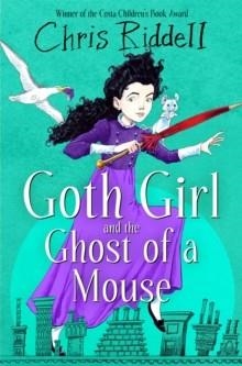 GOTH GIRL 01 AND THE GHOST OF A MOUSE | 9781035022656 | CHRIS RIDDELL