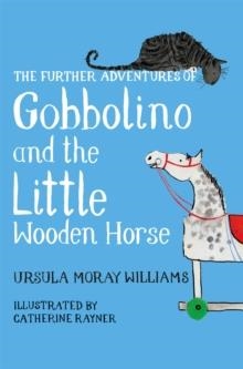 THE FURTHER ADVENTURES OF GOBBOLINO AND THE LITTLE WOODEN HORSE | 9781529043303 | URSULA MORAY WILLIAMS