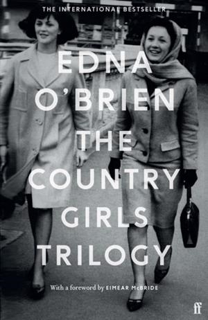 THE COUNTRY GIRLS TRILOGY : THE COUNTRY GIRLS; THE LONELY GIRL; GIRLS IN THEIR MARRIED BLISS | 9780571352906 | EDNA O'BRIEN