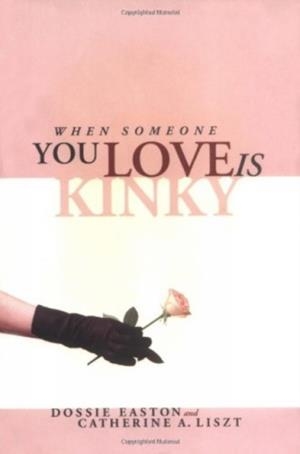 WHEN SOMEONE YOU LOVE IS KINKY | 9781890159238 | CATHERINE A LISZT , DOSSIE EASTON 