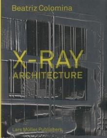 X-RAY ARCHITECTURE | 9783037784433 | BEATRIZ COLOMINA