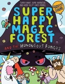 SUPER HAPPY MAGIC FOREST AND THE HUMUNGOUS FUNGUS | 9780192771490 | MATTY LONG 