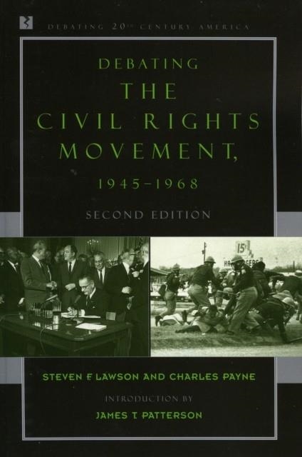DEBATING THE CIVIL RIGHTS MOVEMENT, 1945–1968 | 9780742551091 | STEVEN F LAWSON ; CHARLES M PAYNE