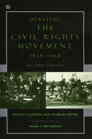 DEBATING THE CIVIL RIGHTS MOVEMENT, 1945–1968 | 9780742551091 | STEVEN F LAWSON ; CHARLES M PAYNE