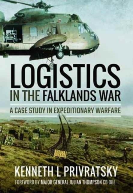 LOGISTICS IN THE FALKLANDS WAR | 9781473899049 | KENNETH L. PRIVRATSKY