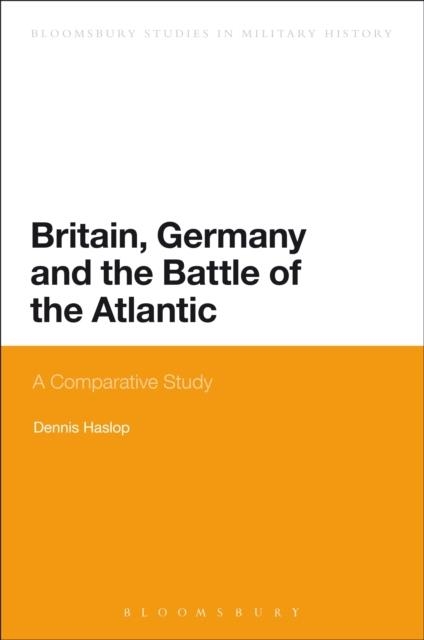 BRITAIN, GERMANY AND THE BATTLE OF THE ATLANTIC | 9781474236911 | DENNIS HASLOP