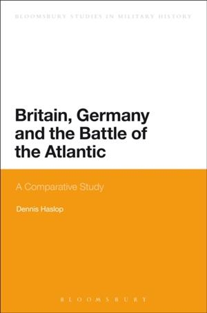 BRITAIN, GERMANY AND THE BATTLE OF THE ATLANTIC | 9781474236911 | DENNIS HASLOP