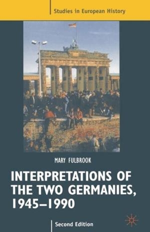 INTERPRETATIONS OF THE TWO GERMANIES, 1945-1990 | 9780333665794 | MARY FULBROOK