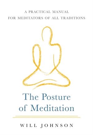 THE POSTURE OF MEDITATION | 9781611808001 | WILL JOHNSON