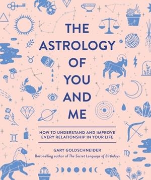 THE ASTROLOGY OF YOU AND ME | 9781683690429 | GARY GOLDSCHNEIDER , CAMILLE CHEW 