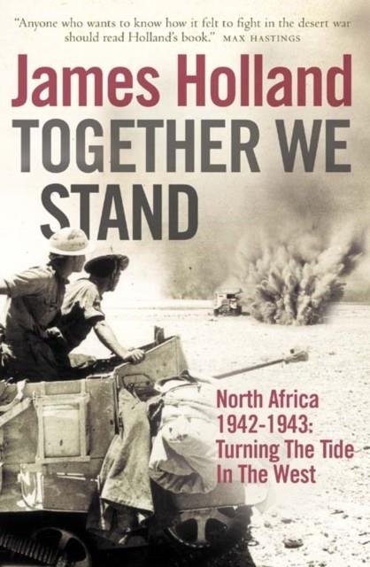 TOGETHER WE STAND : NORTH AFRICA 1942–1943: TURNING THE TIDE IN THE WEST | 9780007176465 | JAMES HOLLAND