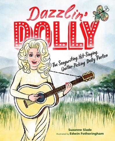 DAZZLIN' DOLLY : THE SONGWRITING, HIT-SINGING, GUITAR-PICKING DOLLY PARTON | 9781635928419 | SUZANNE SLADE