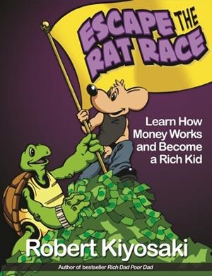 RICH DAD'S ESCAPE FROM THE RAT RACE : HOW TO BECOME A RICH KID BY FOLLOWING RICH DAD'S ADVICE | 9781612680552
