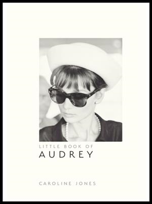 LITTLE BOOK OF AUDREY HEPBURN | 9781787391321 | CAROLINE JONES