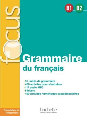 FOCUS GRAMMAIRE DU FRANÇAIS B1-B2 | 9782016286524