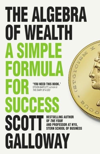 THE ALGEBRA OF WEALTH : A SIMPLE FORMULA FOR SUCCESS | 9781911709534 | SCOTT GALLOWAY