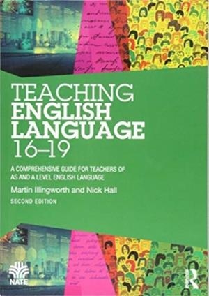 TEACHING ENGLISH LANGUAGE 16-19 : A COMPREHENSIVE GUIDE FOR TEACHERS OF AS AND A LEVEL ENGLISH LANGUAGE | 9781138579958 | MARTIN ILLINGWORTH 